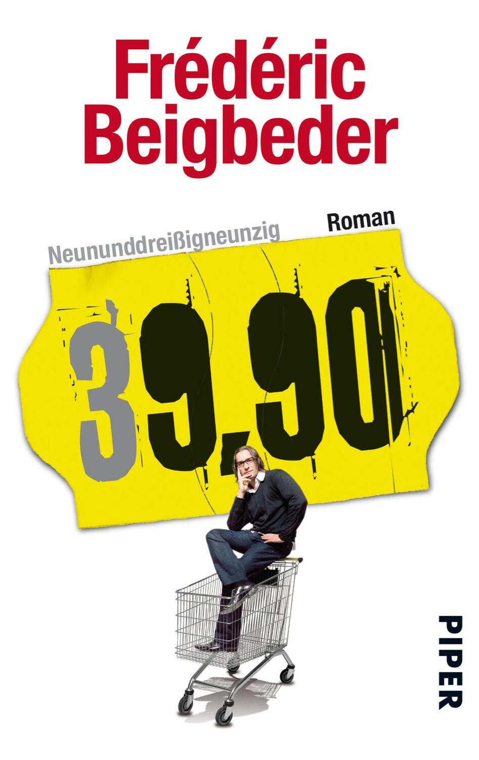 Cover: 9783492273527 | Neununddreißigneunzig | 39,90 - Roman | Frédéric Beigbeder | Buch