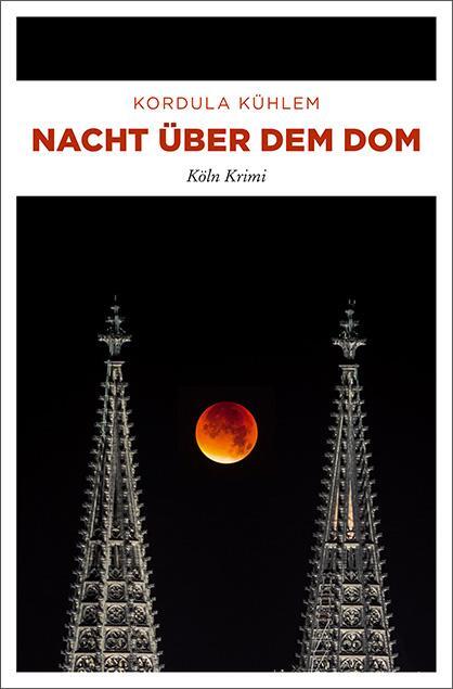 Cover: 9783740806521 | Nacht über dem Dom | Köln Krimi | Kordula Kühlem | Taschenbuch | 2019