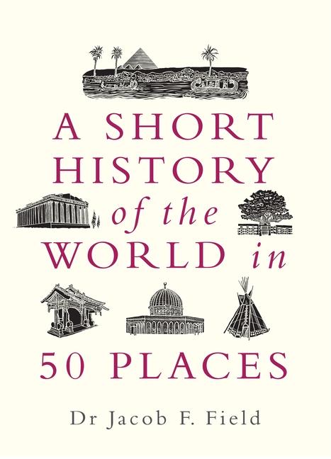 Cover: 9781789292336 | A Short History of the World in 50 Places | Jacob F Field | Buch