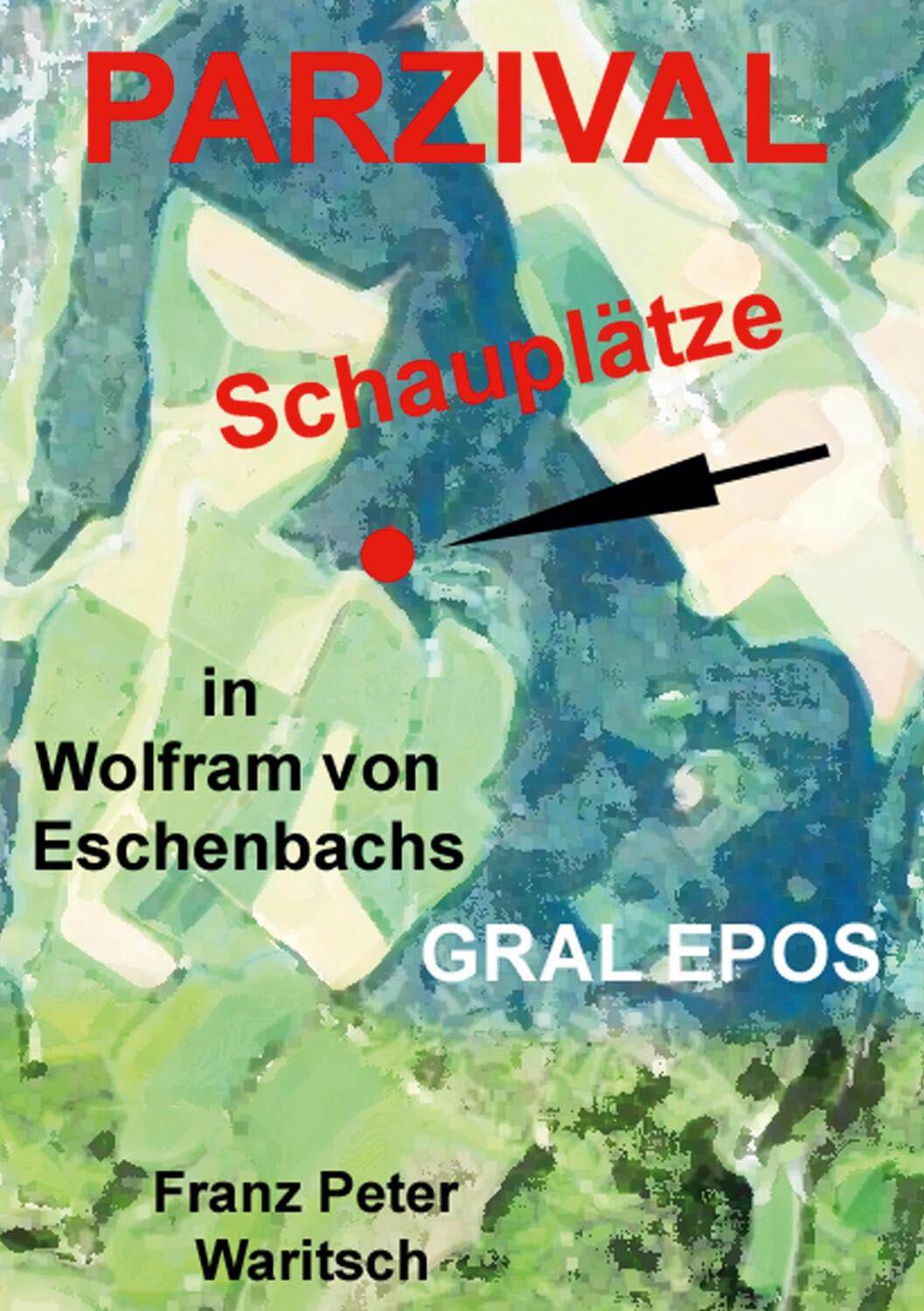 Cover: 9783758317408 | Parzival | Schauplätze in Wolfram von Eschenbachs Gral Epos | Waritsch