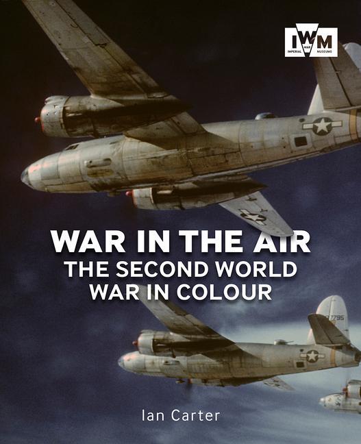 Cover: 9781912423033 | War In The Air | The Second World War in Colour | Ian Carter | Buch