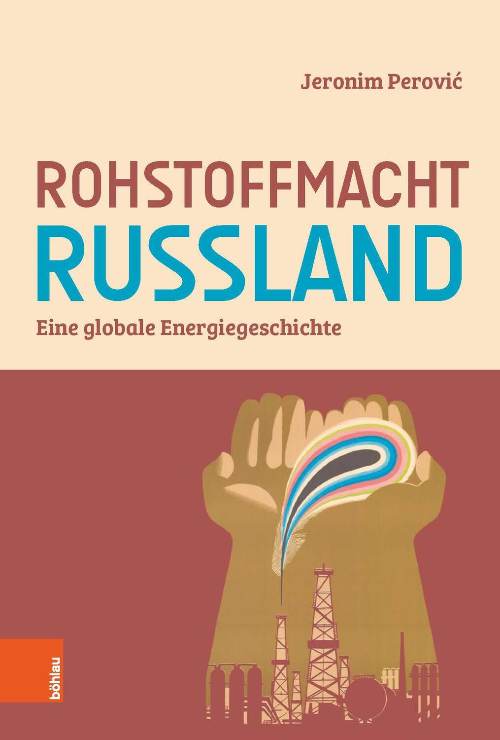 Cover: 9783412524425 | Rohstoffmacht Russland | Eine globale Energiegeschichte | Perovic