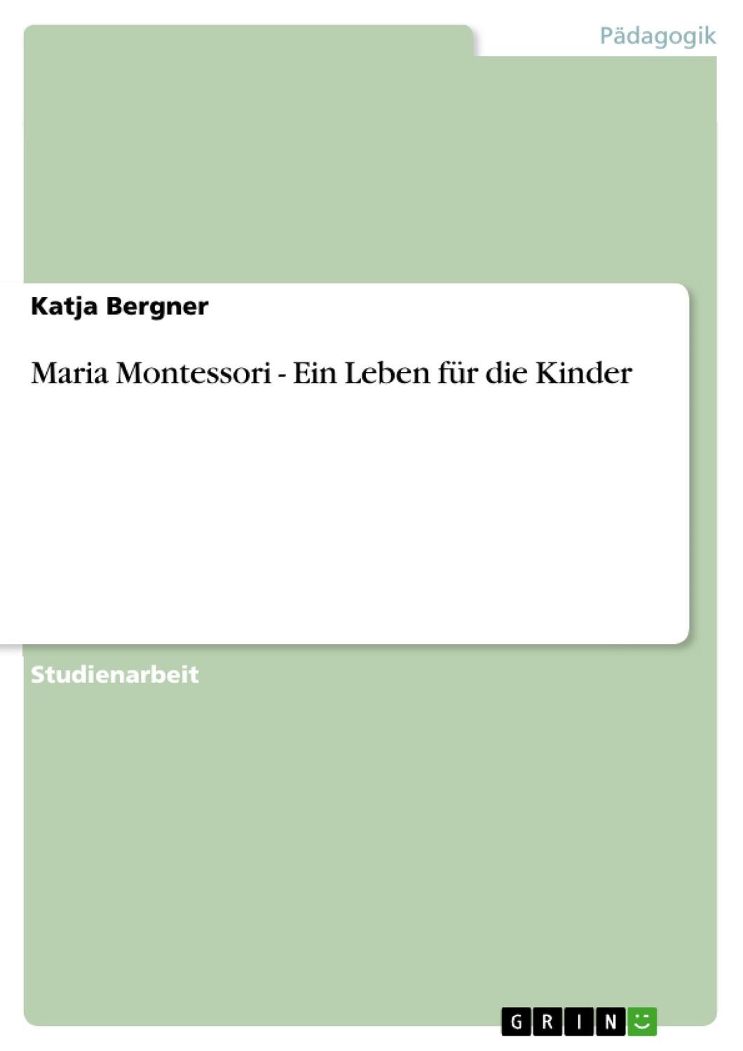 Cover: 9783640315628 | Maria Montessori - Ein Leben für die Kinder | Katja Bergner | Buch