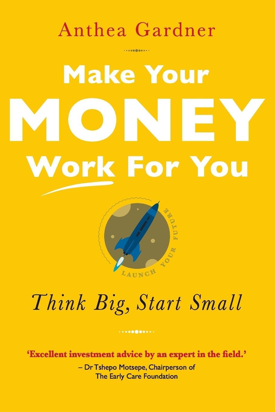 Cover: 9781868429707 | MAKE YOUR MONEY WORK FOR YOU | Think Big, Start Small | Anthea Gardner
