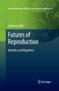 Cover: 9789400736337 | Futures of Reproduction | Bioethics and Biopolitics | Catherine Mills