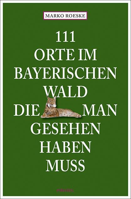 Cover: 9783740816902 | 111 Orte im Bayerischen Wald, die man gesehen haben muss | Reiseführer