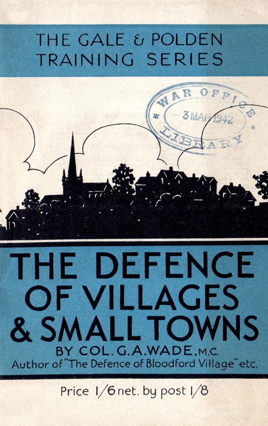 Cover: 9781783312498 | THE DEFENCE OF VILLAGES AND SMALL TOWNS | G A Wade | Taschenbuch