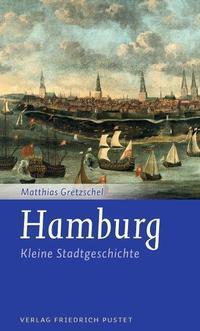Cover: 9783791727639 | Hamburg - Kleine Stadtgeschichte | Matthias Gretzschel | Taschenbuch