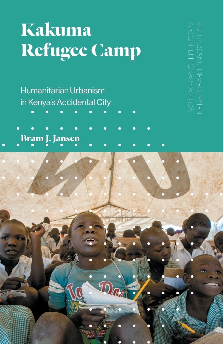 Cover: 9781786991881 | Kakuma Refugee Camp | Humanitarian Urbanism in Kenya's Accidental City