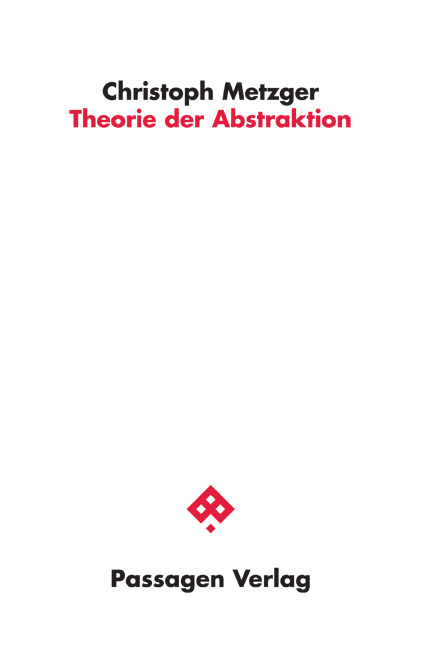 Theorie der Abstraktion - Metzger, Christoph
