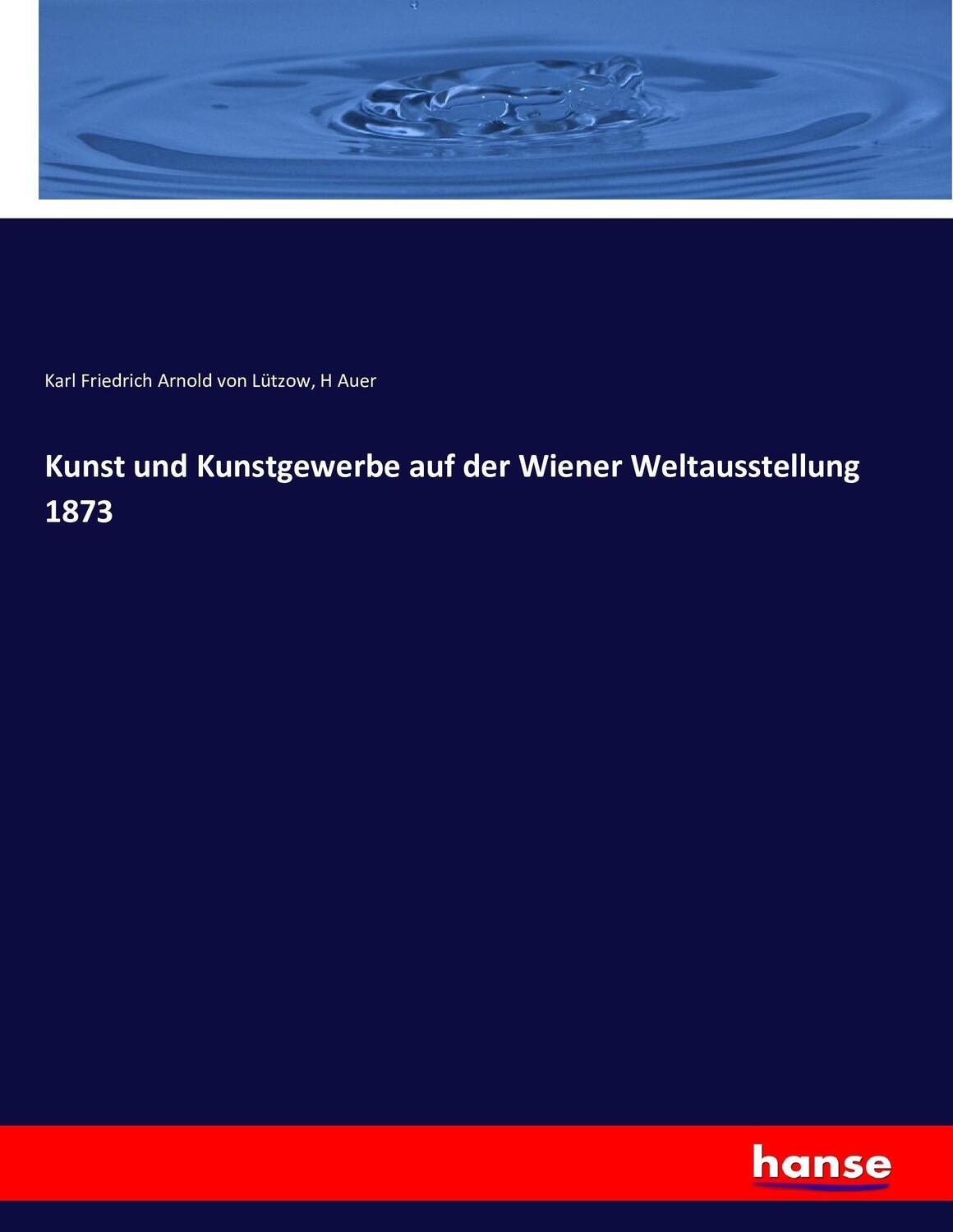 Cover: 9783743473119 | Kunst und Kunstgewerbe auf der Wiener Weltausstellung 1873 | Buch