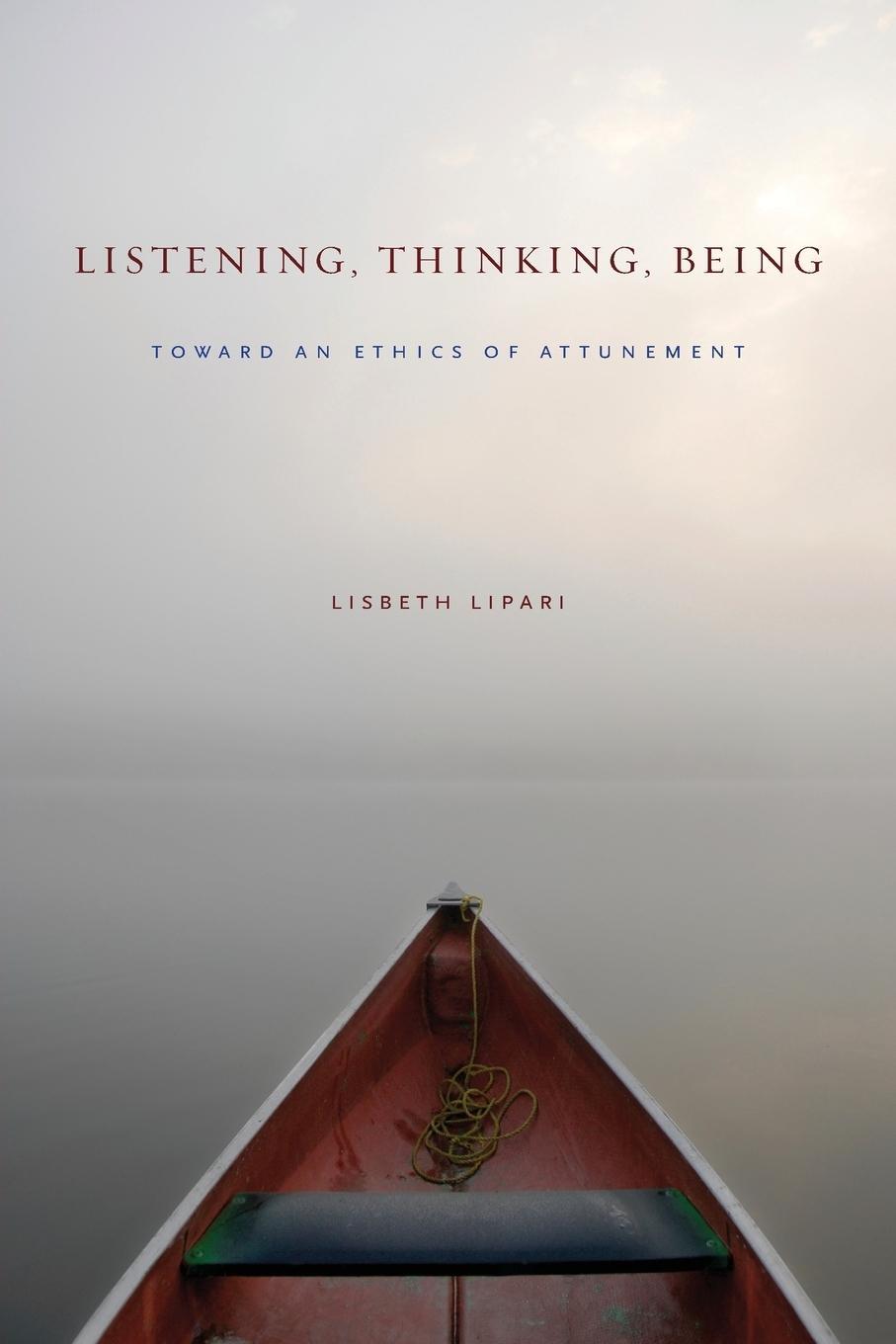 Cover: 9780271063447 | Listening, Thinking, Being | Toward an Ethics of Attunement | Lipari