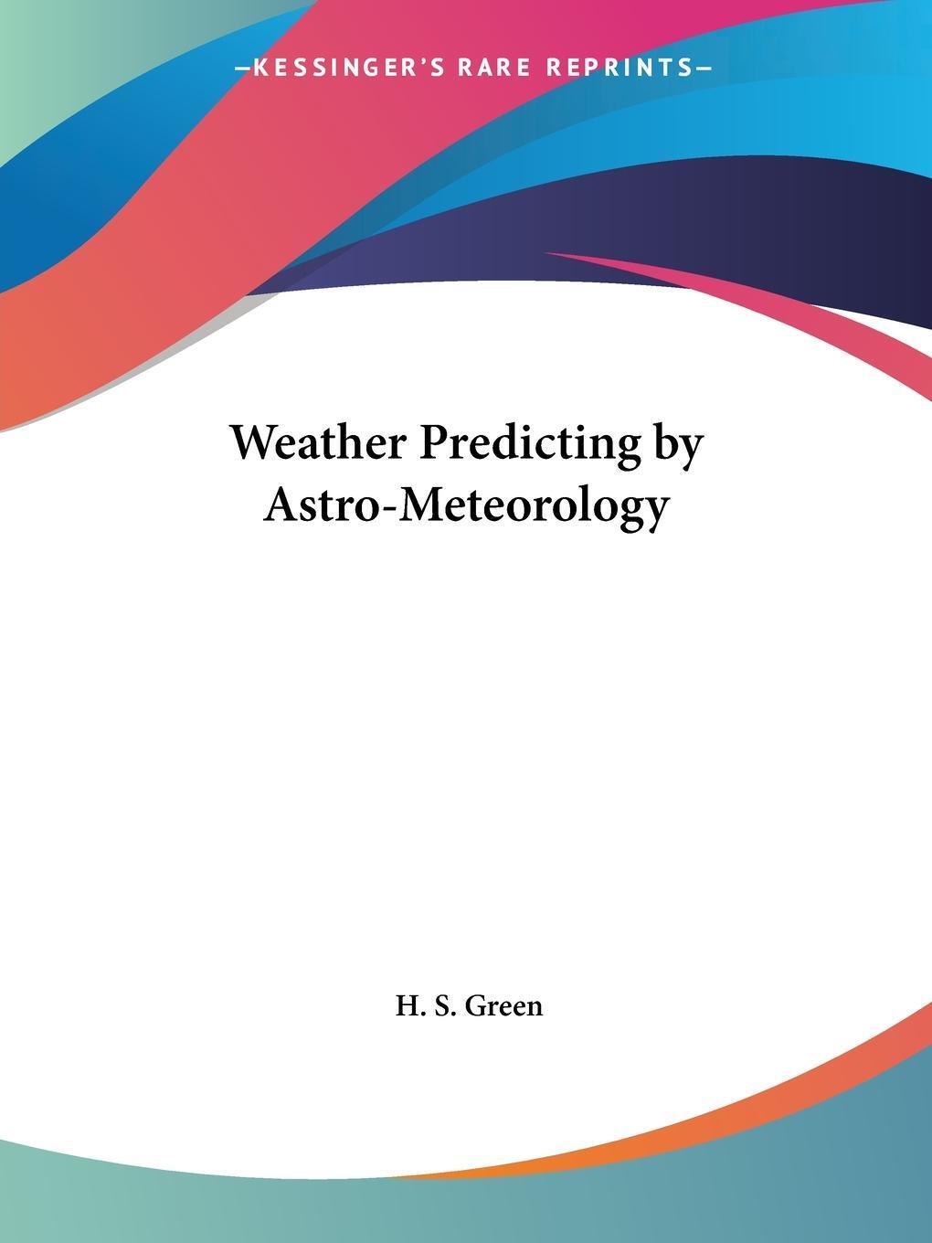 Cover: 9780766142893 | Weather Predicting by Astro-Meteorology | H. S. Green | Taschenbuch