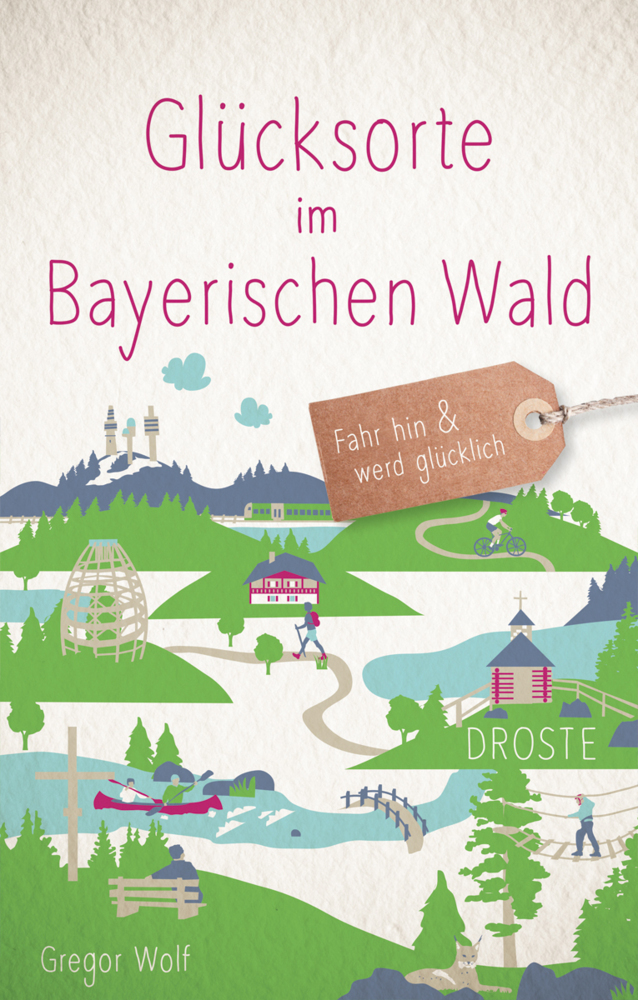 Cover: 9783770021871 | Glücksorte im Bayerischen Wald | Fahr hin &amp; werd glücklich | Wolf