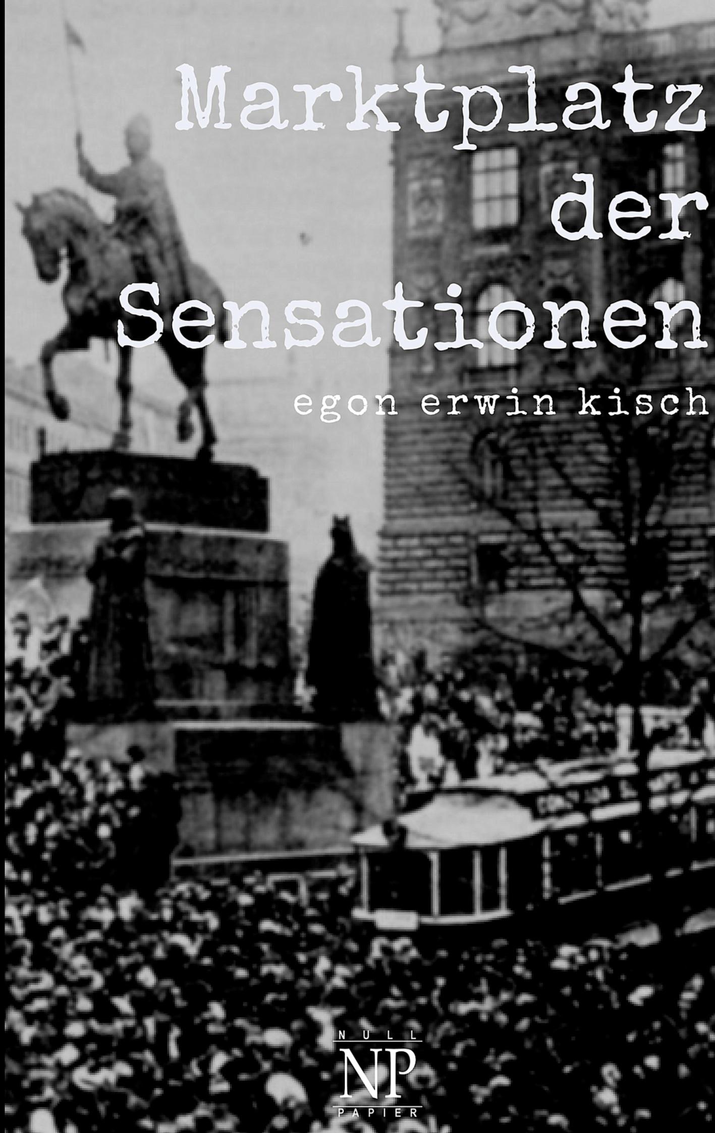 Cover: 9783962817121 | Marktplatz der Sensationen | Egon Erwin Kisch | Taschenbuch | 496 S.