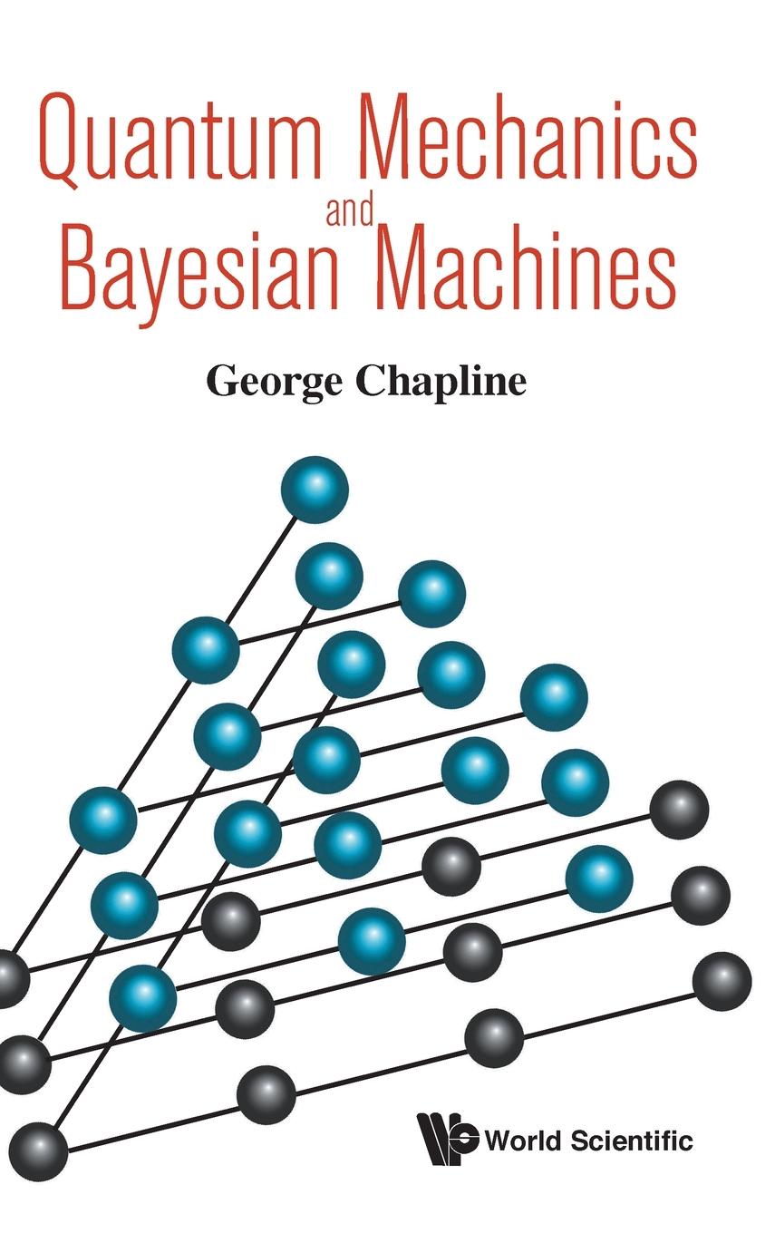 Cover: 9789813232464 | QUANTUM MECHANICS AND BAYESIAN MACHINES | George Chapline | Buch