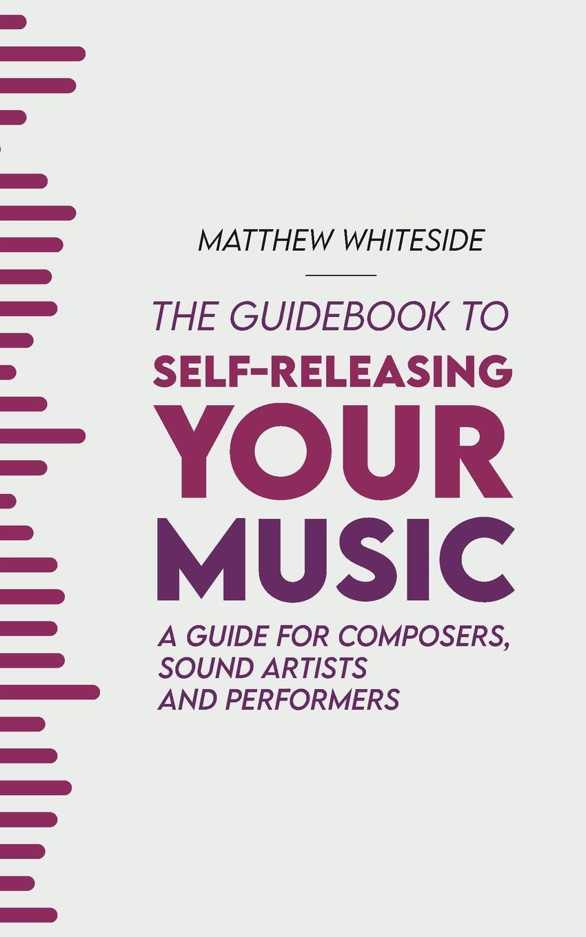 Cover: 9781738458103 | The Guidebook to Self-Releasing Your Music | Matthew Whiteside | Buch