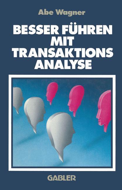 Cover: 9783409133234 | Besser Führen Mit Transaktions Analyse | Abe Wagner | Taschenbuch