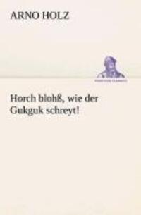 Cover: 9783849530495 | Horch blohß, wie der Gukguk schreyt! | Arno Holz | Taschenbuch | 2013