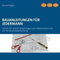 Cover: 9783848231881 | Bauanleitungen für Jedermann | Bernd Träger | Taschenbuch | Paperback