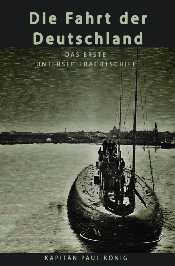 Cover: 9783750240438 | Die Fahrt der Deutschland | Das erste Untersee-Frachtschiff | König