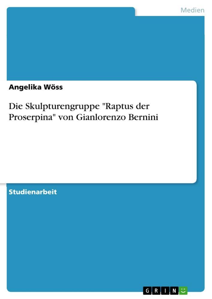 Cover: 9783668236455 | Die Skulpturengruppe "Raptus der Proserpina" von Gianlorenzo Bernini