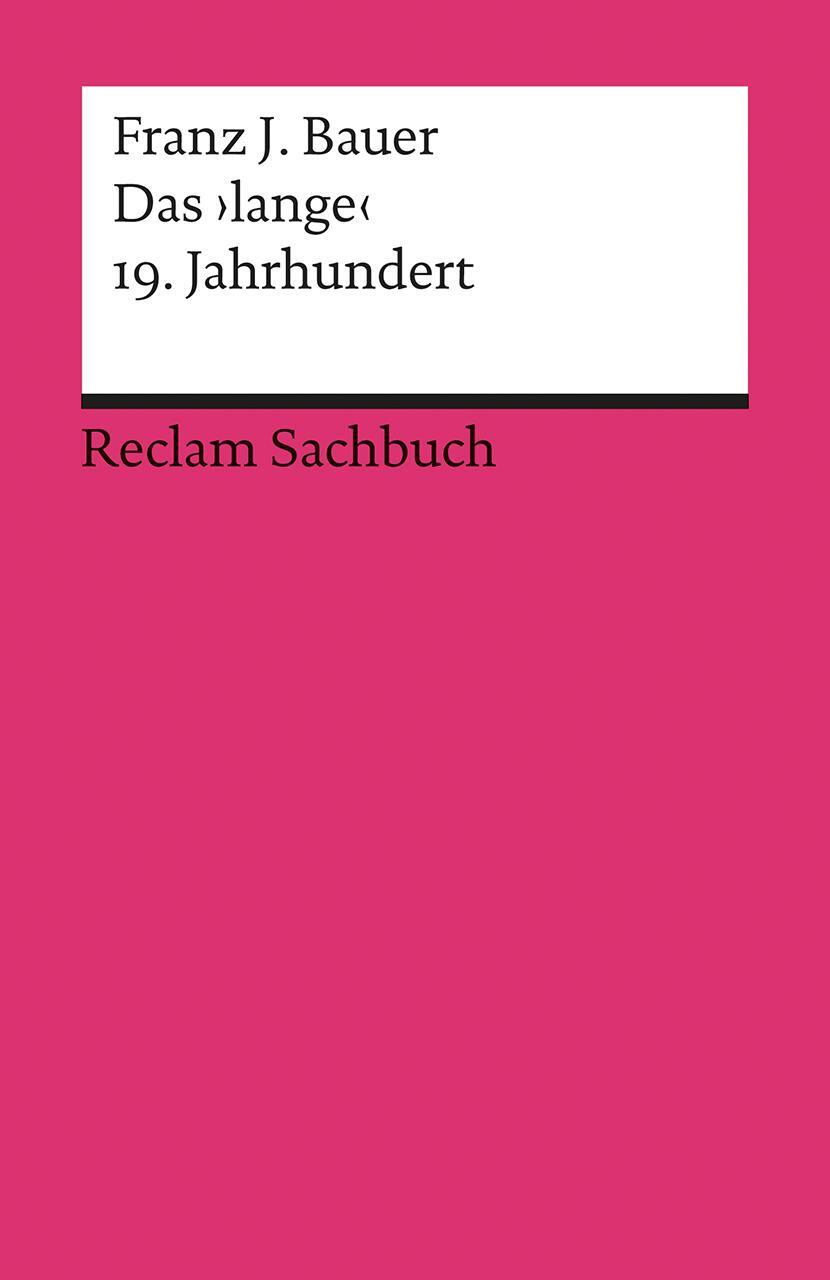 Cover: 9783150187708 | Das 'lange' 19. Jahrhundert (1789-1917) | Profil einer Epoche | Bauer