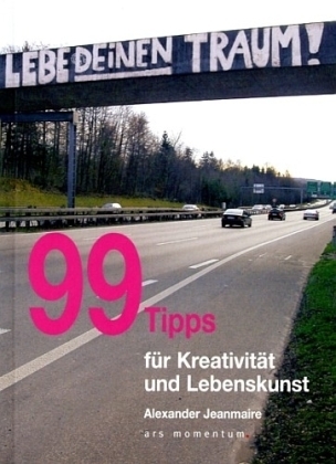 Cover: 9783938193440 | 99 Tipps für Kreativität und Lebenskunst | Alexander Jeanmaire | Buch
