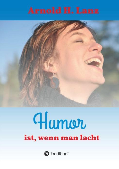 Cover: 9783748218494 | Humor ist, wenn man lacht | Arnold H. Lanz | Taschenbuch | Paperback
