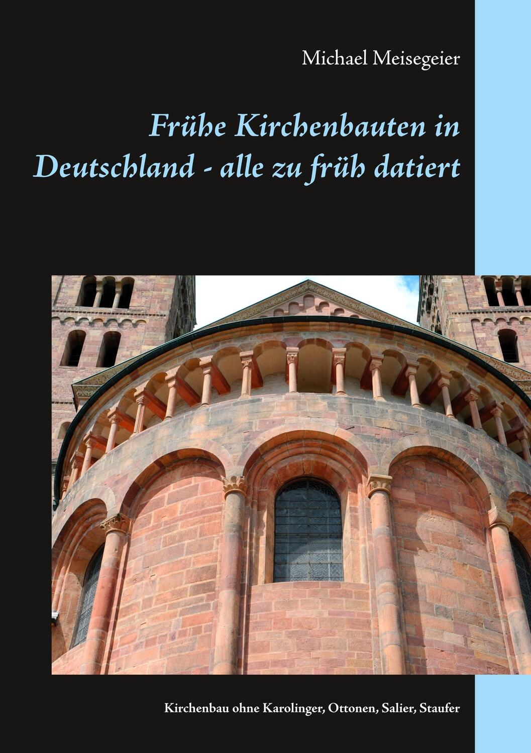 Cover: 9783749483129 | Frühe Kirchenbauten in Deutschland - alle zu früh datiert | Meisegeier
