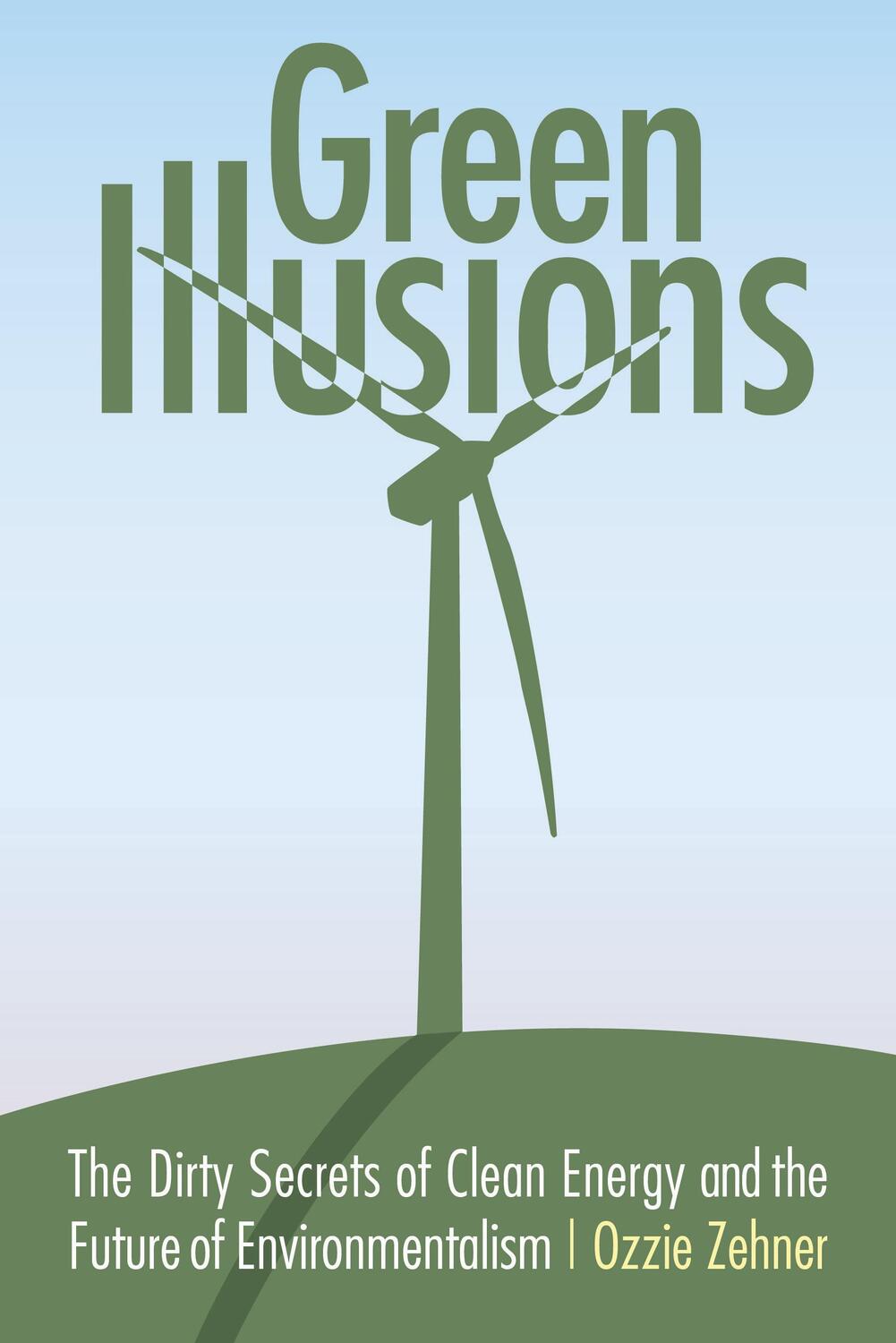 Cover: 9780803237759 | Green Illusions: The Dirty Secrets of Clean Energy and the Future...