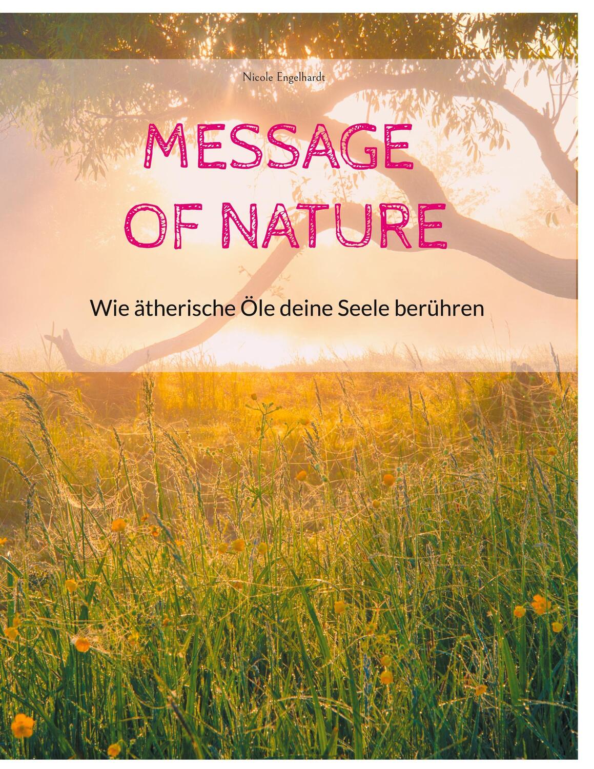 Cover: 9783758319488 | Message of Nature | Wie ätherische Öle deine Seele berühren | Buch