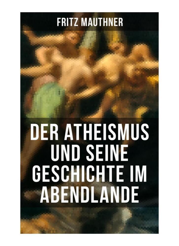 Cover: 9788027265312 | Der Atheismus und seine Geschichte im Abendlande | Fritz Mauthner