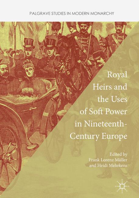 Cover: 9781137592088 | Royal Heirs and the Uses of Soft Power in Nineteenth-Century Europe