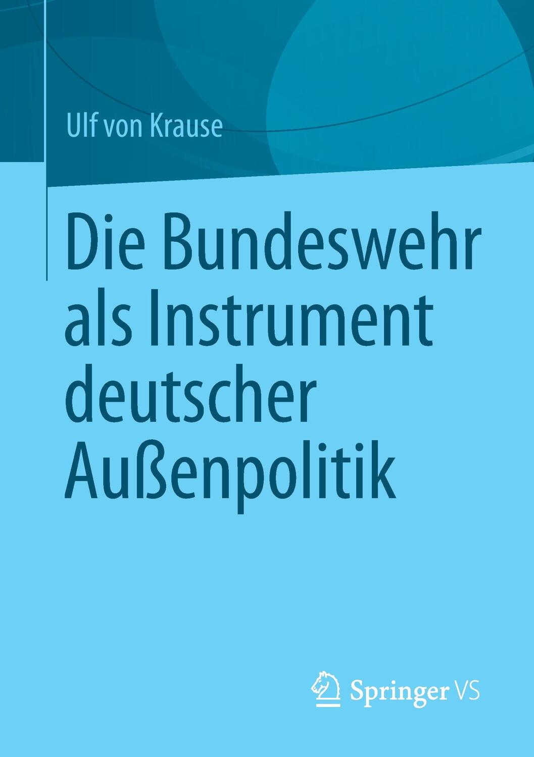 Cover: 9783658001841 | Die Bundeswehr als Instrument deutscher Außenpolitik | Ulf Krause