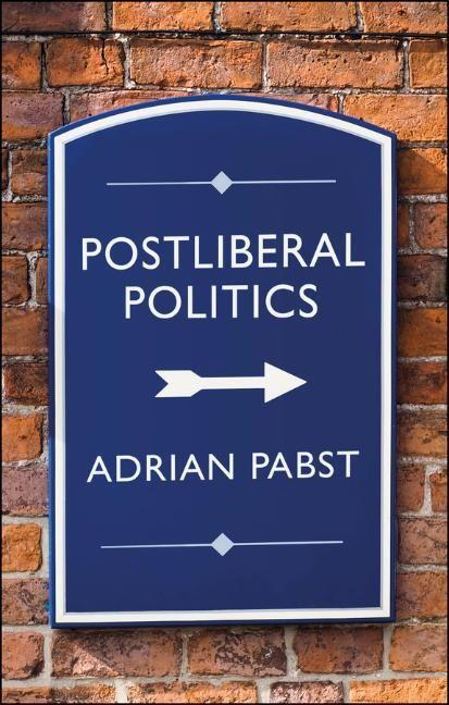Cover: 9781509546817 | Postliberal Politics | The Coming Era of Renewal | Adrian Pabst | Buch