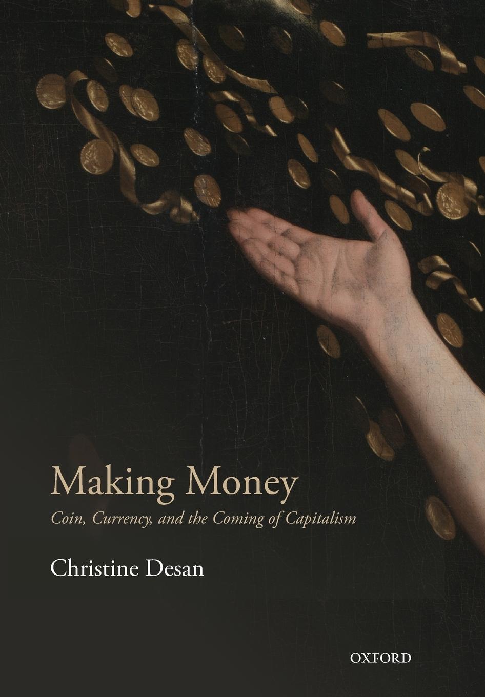 Cover: 9780198709589 | Making Money | Coin, Currency, and the Coming of Capitalism | Desan