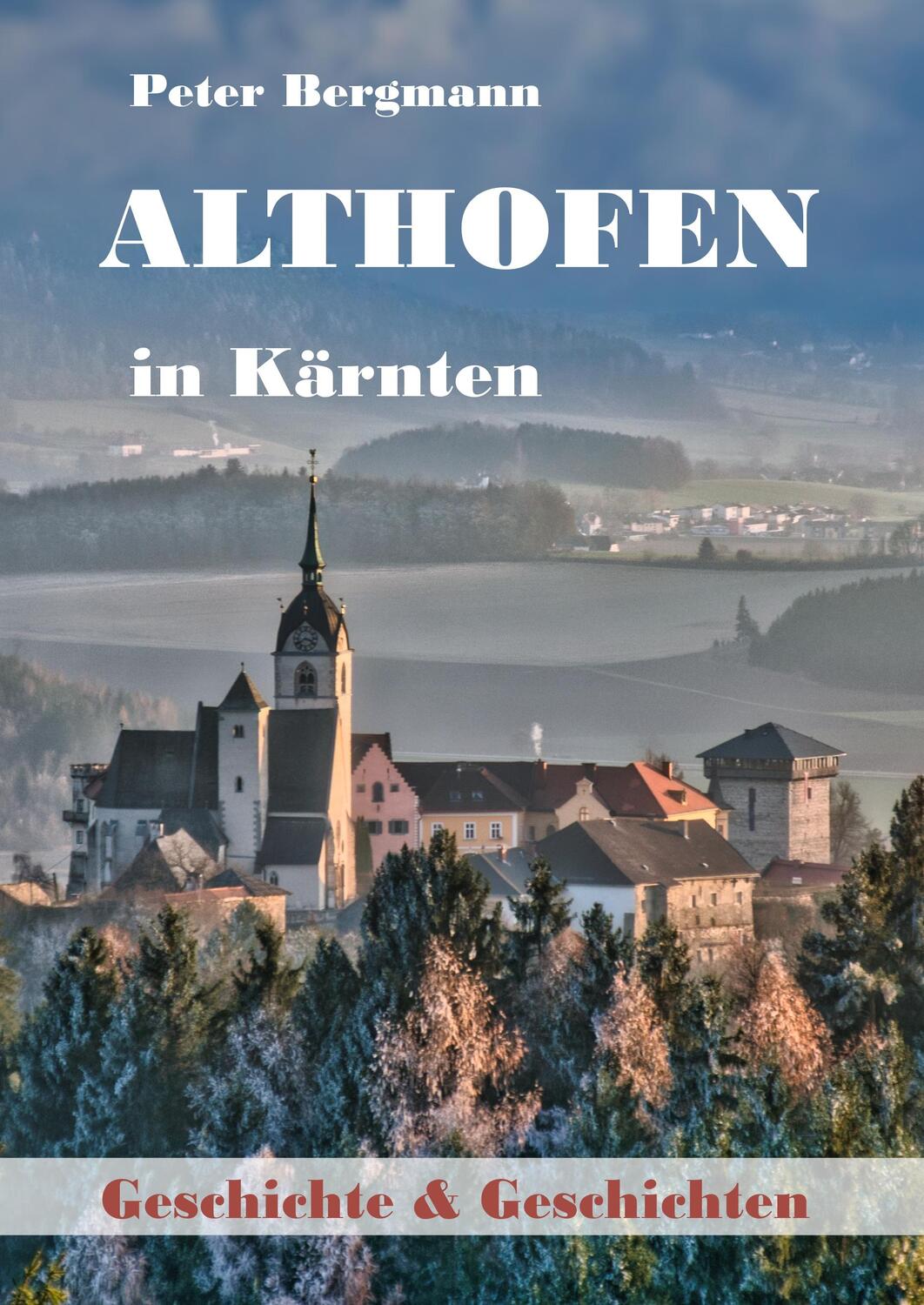 Cover: 9783752856897 | Althofen in Kärnten | Geschichte und Geschichten | Peter Bergmann