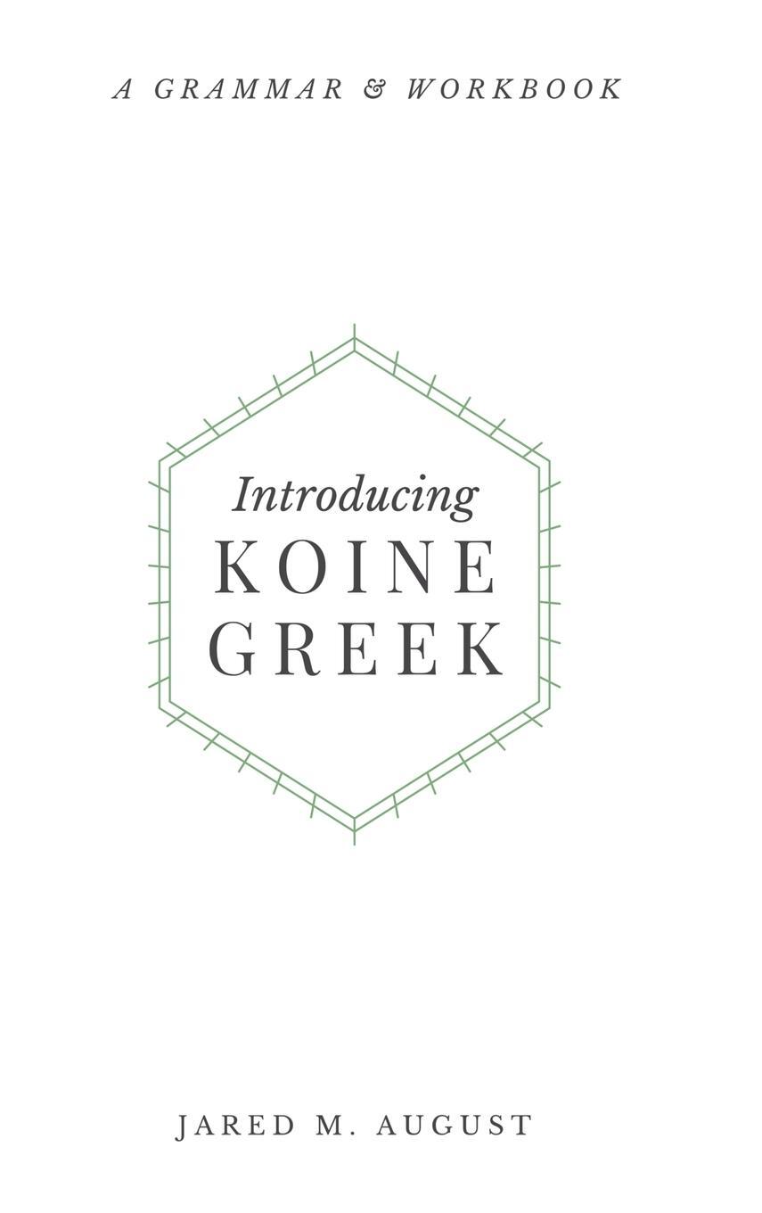 Cover: 9781953331151 | Introducing Koine Greek | A Grammar &amp; Workbook | Jared M August | Buch