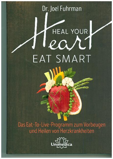 Cover: 9783946566670 | Heal Your Heart - Eat Smart | Joel Fuhrman | Buch | 480 S. | Deutsch
