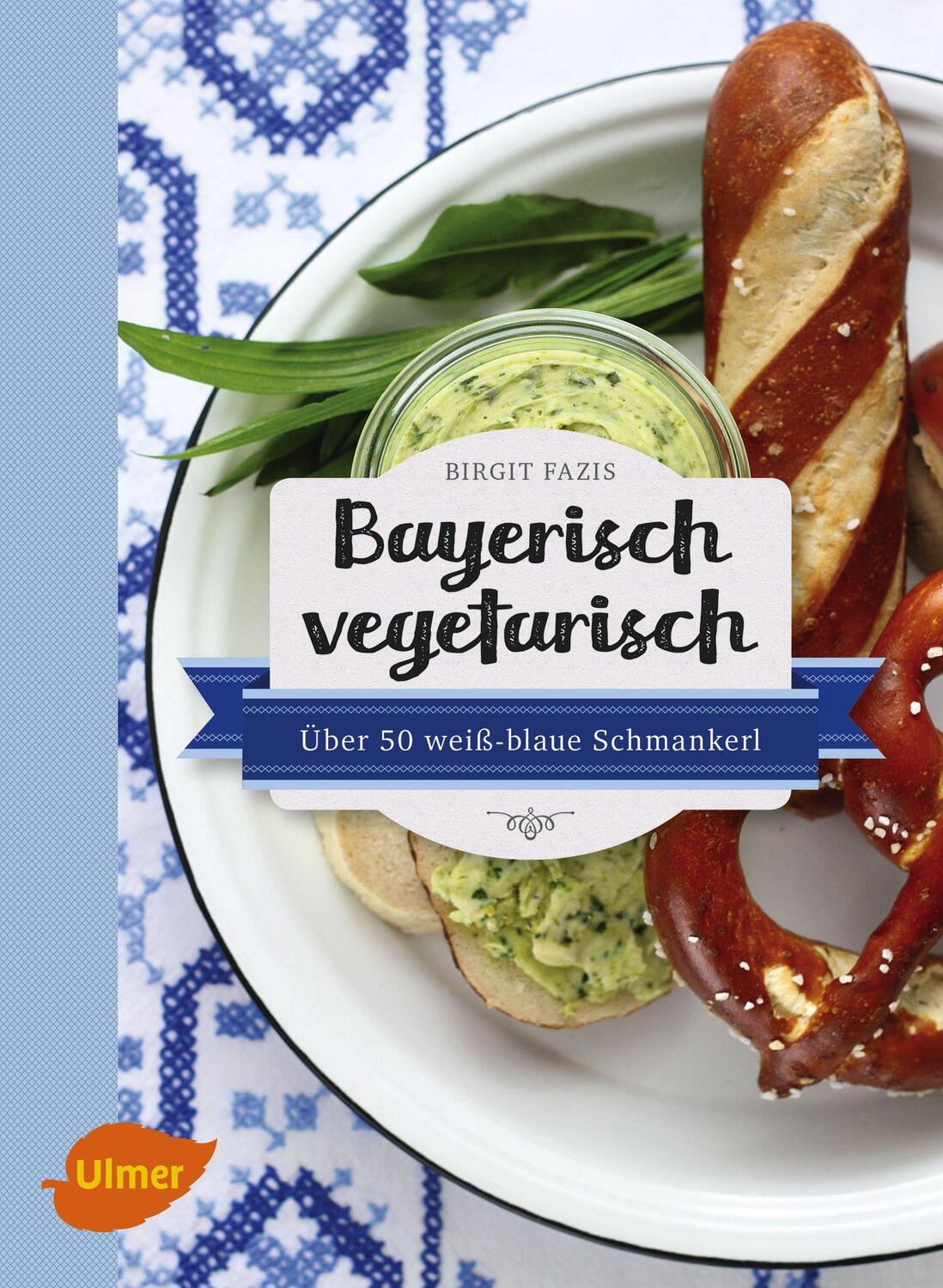 Cover: 9783800102952 | Bayerisch vegetarisch | Über 50 weiß-blaue Schmankerl | Birgit Fazis