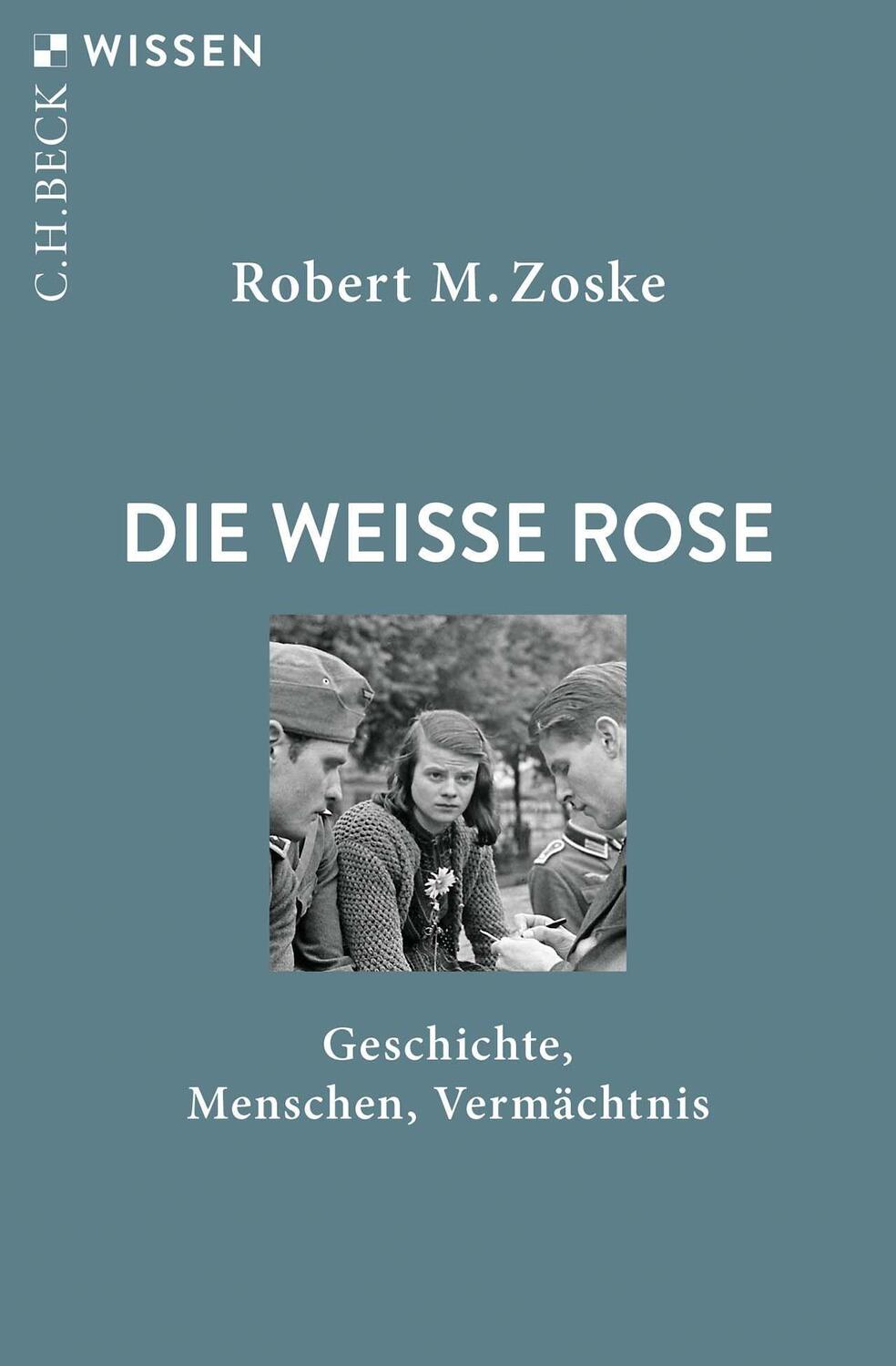 Cover: 9783406797453 | Die Weiße Rose | Geschichte, Menschen, Vermächtnis | Robert M. Zoske
