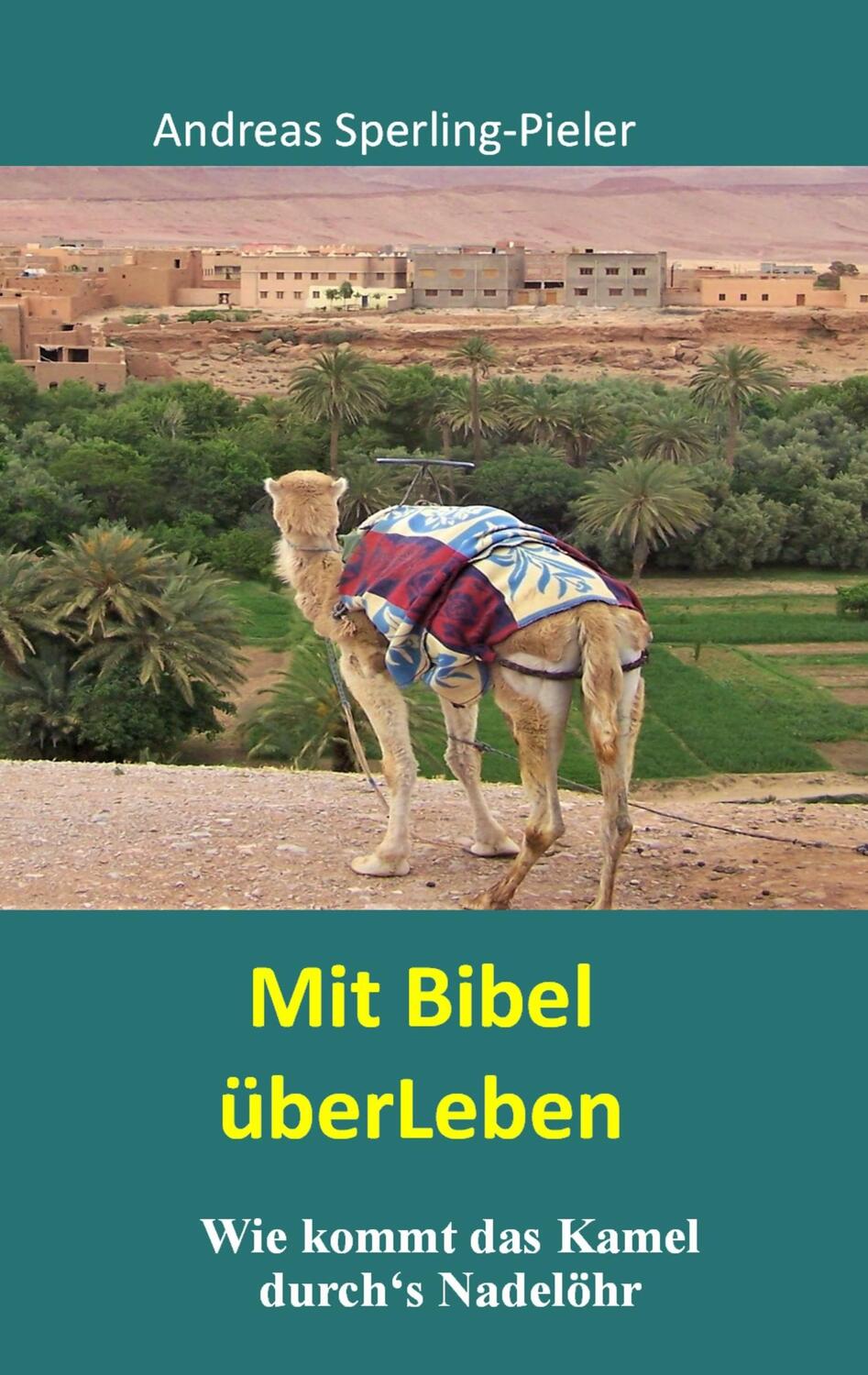 Cover: 9783750426856 | Mit Bibel überLeben | Wie kommt das Kamel durch's Nadelöhr | Buch