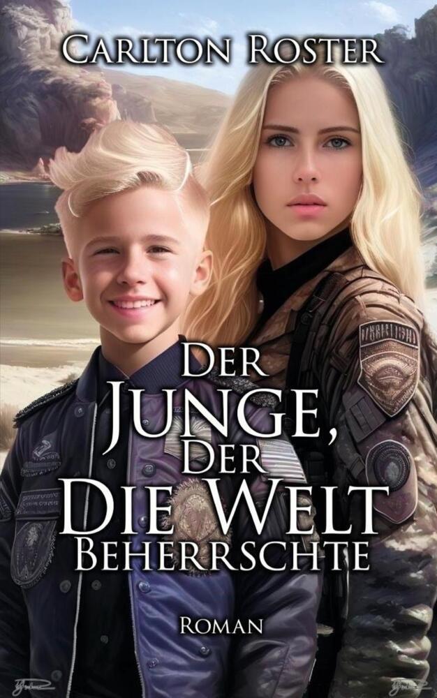 Cover: 9783946825913 | Der Junge, Der Die Welt Beherrschte | Roman | Carlton Roster | Buch