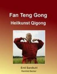 Cover: 9783842375680 | Fan Teng Gong | Heilkunst Qigong | Emil Sandkuhl (u. a.) | Taschenbuch