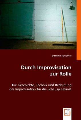 Cover: 9783836472968 | Durch Improvisation zur Rolle | Dominik Schiefner | Taschenbuch