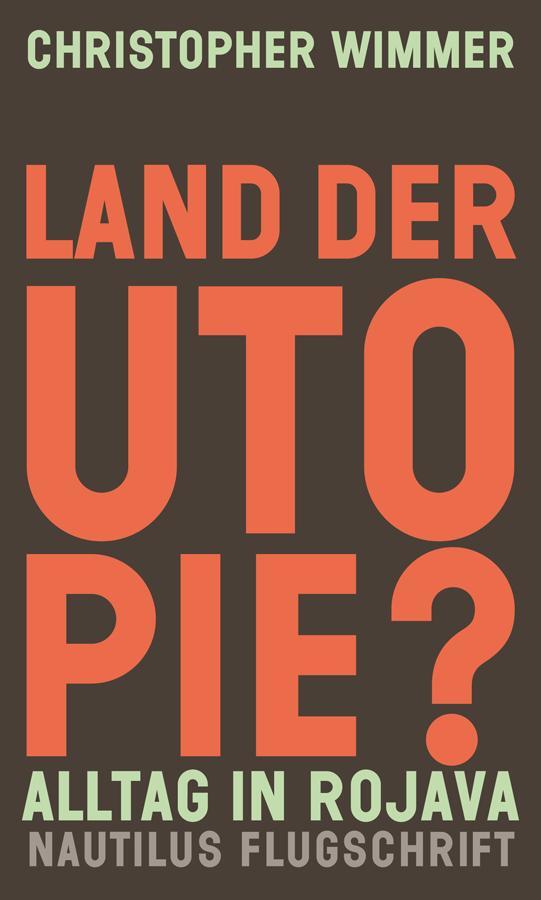 Cover: 9783960543329 | Land der Utopie? | Alltag in Rojava | Christopher Wimmer | Taschenbuch