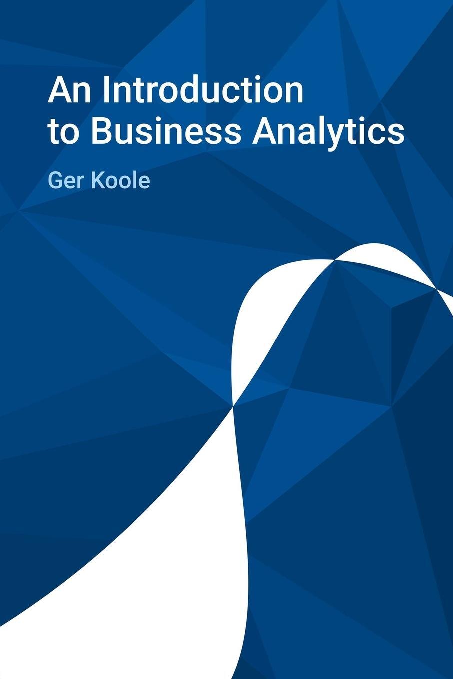 Cover: 9789082017939 | An Introduction to Business Analytics | Ger Koole | Taschenbuch | 2019