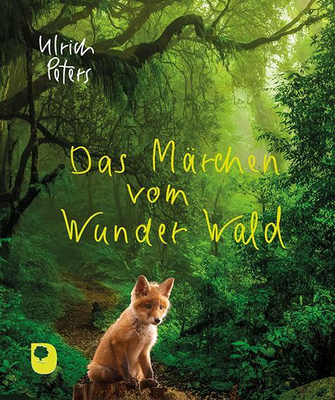 Cover: 9783869178882 | Das Märchen vom Wunder Wald | Ulrich Peters | Taschenbuch | Deutsch