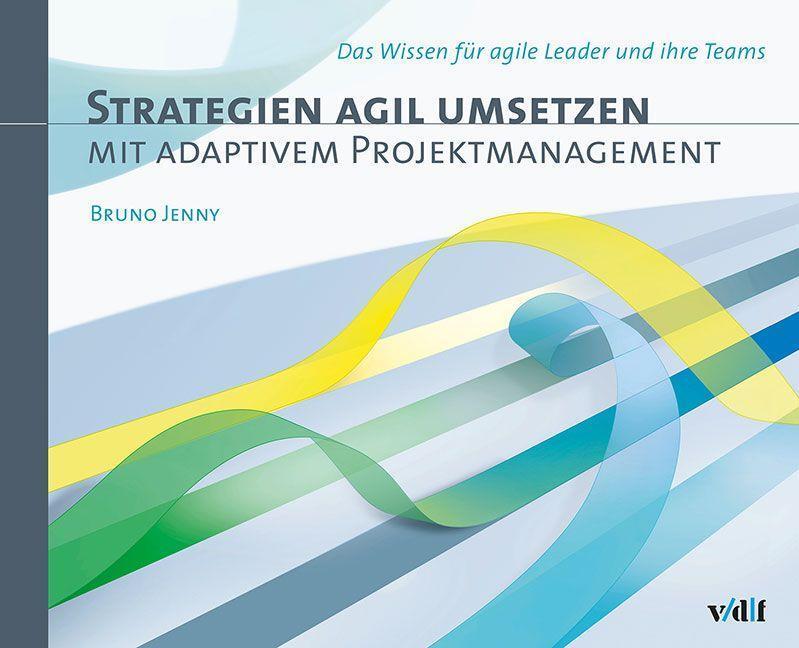 Cover: 9783728141071 | Strategien agil umsetzen mit adaptivem Projektmanagement | Jenny Bruno